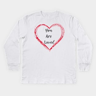 You are loved Kids Long Sleeve T-Shirt